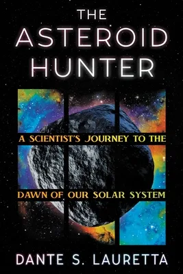 The Asteroid Hunter: A Scientist’s Journey to the Dawn of our Solar System - Dante Lauretta